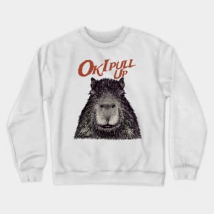 Capybara - Ok I pull up Crewneck Sweatshirt